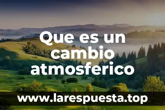 Cambio hemodinámico que es 8 Que es un cambio atmosferico