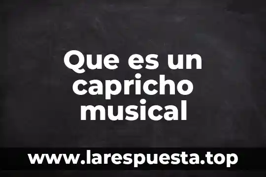 Que es un capricho musical