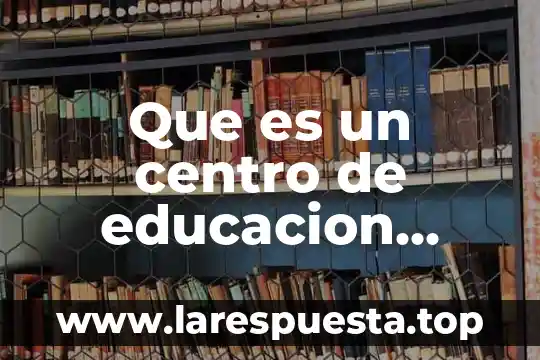 Que es la composicion nutricional de los alimentos 7 Que es un centro de educacion nutricional