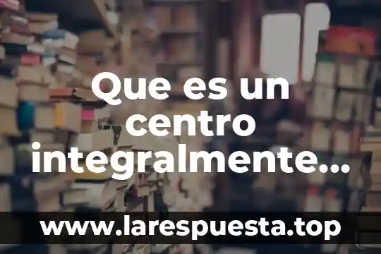 Que es un centro integralmente planeado y cuales existen actualmente