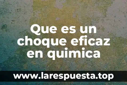 Que es la inseminacion en quimica 3 Que es un choque eficaz en quimica