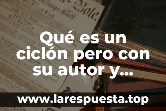 Qué es un ciclón pero con su autor y página