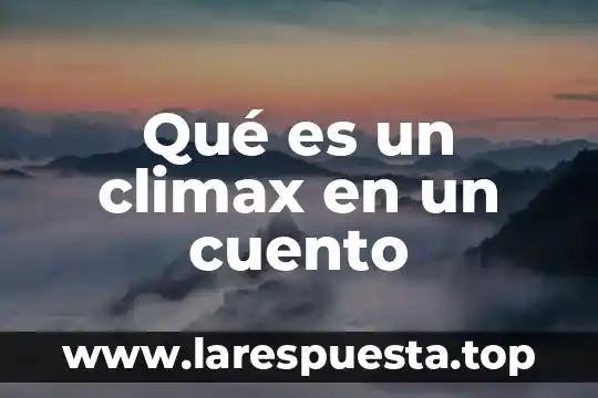 Qué es un climax en un cuento