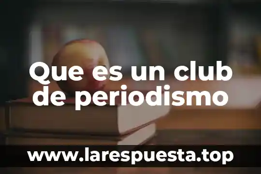 Que es un club de periodismo