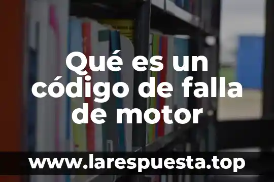Que es una falla de problemas de control 5 Qué es un código de falla de motor
