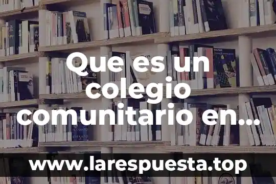 Que es la adolescencia en estados unidos 8 Que es un colegio comunitario en estados unidos