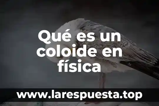 Qué es un coloide en la ciencia 5 Qué es un coloide en física