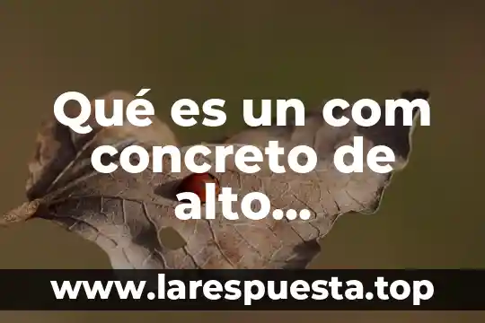 Que es perfectliker com 5 Qué es un com concreto de alto comportamiento