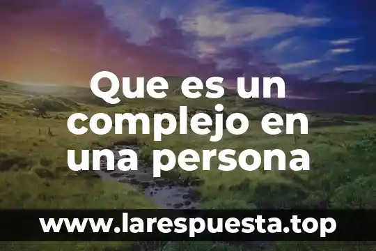 Que es un complejo en una persona