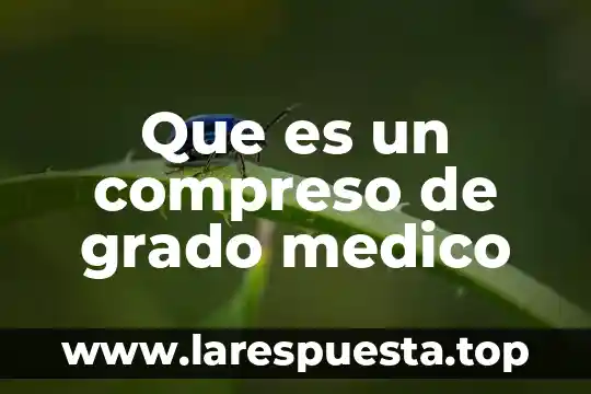 Que es un compreso de grado medico