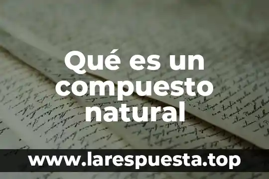 Qué es un compuesto natural
