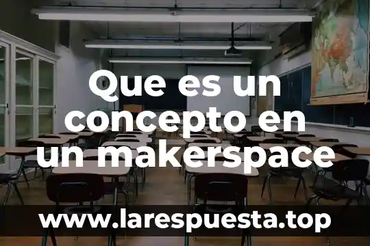Qué es serranía concepto 7 Que es un concepto en un makerspace