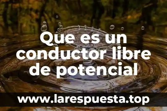 Que es resistencia eléctrica de un conductor 7 Que es un conductor libre de potencial