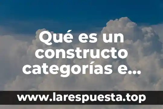 Qué es un constructo y tipos de constructo 4 Qué es un constructo categorías e indicadores