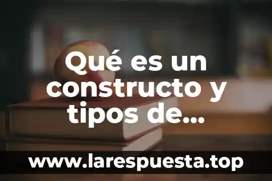 Qué es un constructo y tipos de constructo