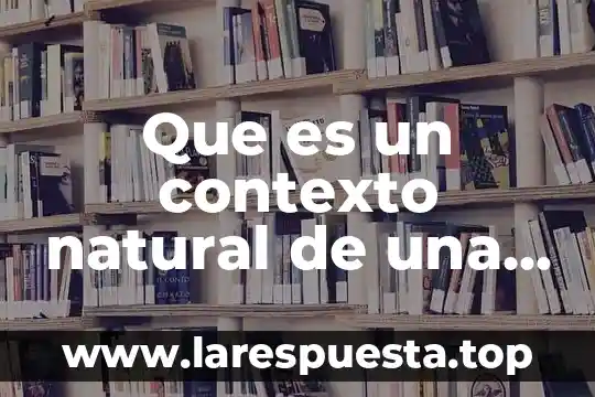 Que es un contexto natural de una casa