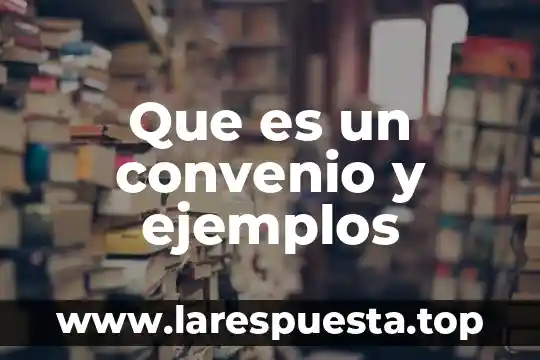 Por que es importante firmar un convenio 6 Que es un convenio y ejemplos