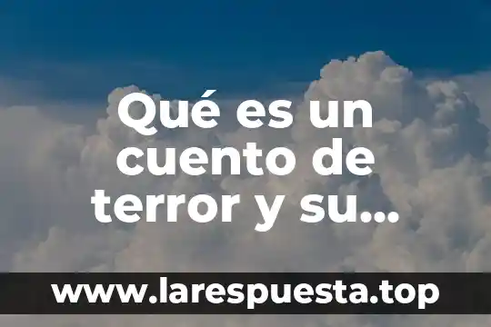Qué es un cuento y sus componentes 6 Qué es un cuento de terror y su estructura