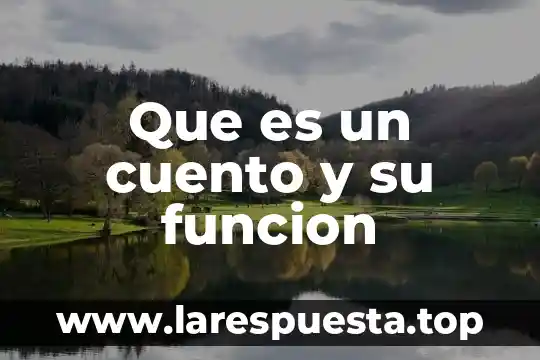 Qué es un cuento y sus componentes 8 Que es un cuento y su funcion
