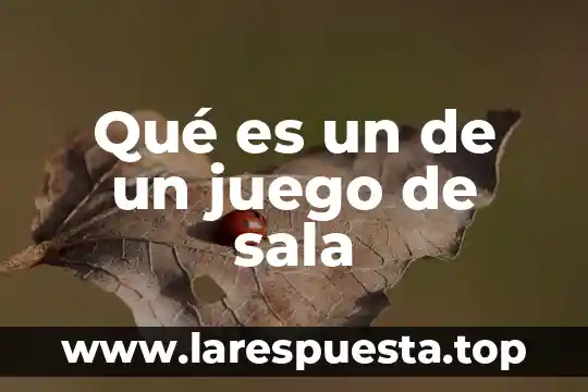 Qué es un de un juego de sala