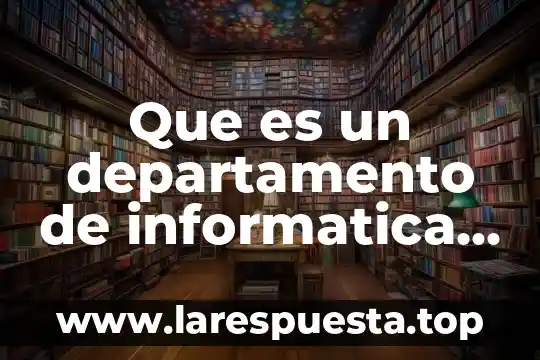 Que es un testigo en derecho 7 Que es un departamento de informatica en una empresa
