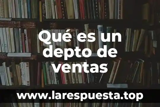 Que es ser un topo 6 Qué es un depto de ventas