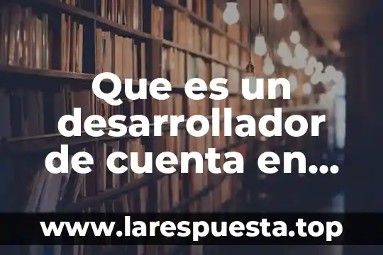 Que es el liderazgo desarrollador 3 Que es un desarrollador de cuenta en una empresa
