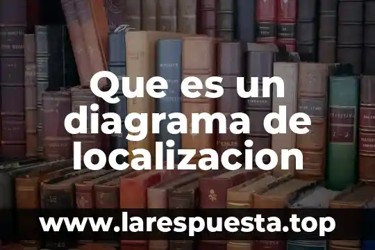 Que es un diagrama de localizacion