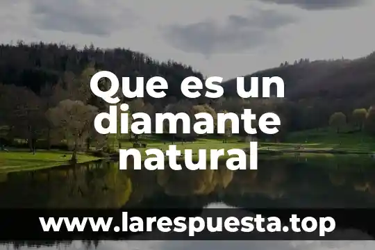 Que es impacto natural 4 Que es un diamante natural
