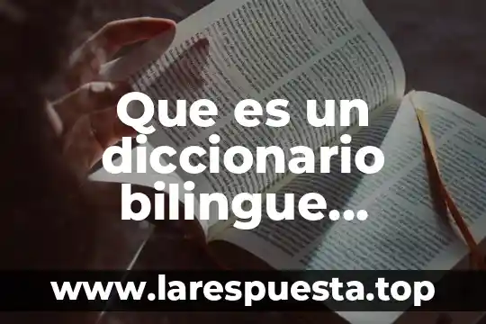 Qué es un diccionario y sus elementos 7 Que es un diccionario bilingue definicion