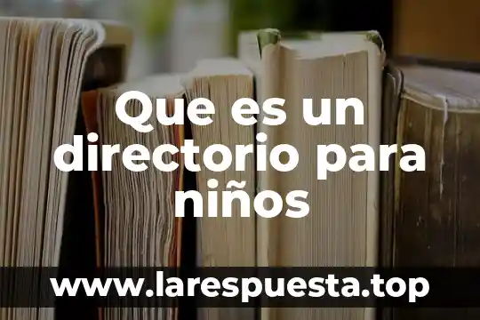 Que es un directorio administrativo 3 Que es un directorio para niños