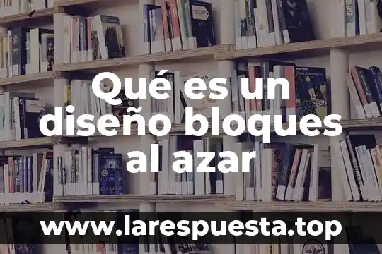 Que es diseño en bloques al azar 3 Qué es un diseño bloques al azar