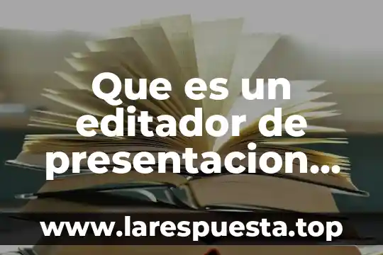 Que es una presentacion para un proyecto 4 Que es un editador de presentacion electronica