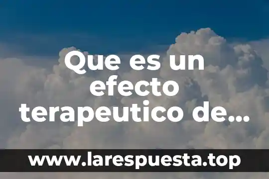 Que es un efecto terapeutico de un farmaco