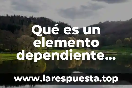 Qué es una variable dependiente y una variable independiente 7 Qué es un elemento dependiente de Excel