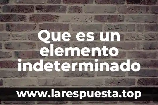 Que es un elemento abnominales 3 Que es un elemento indeterminado
