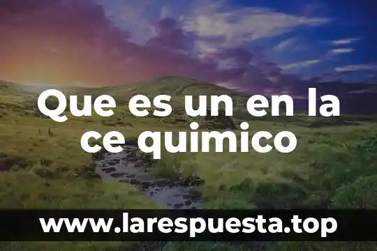 Que es un en la ce quimico