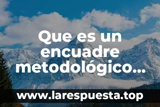 Que es un encuadre metodológico educativo