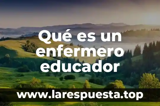Qué es un enfermero educador