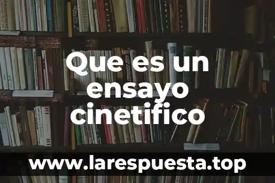 Que es un ensayo cinetifico