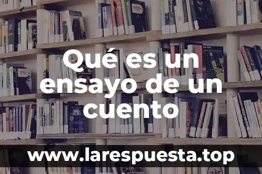 Qué es un ensayo de un cuento