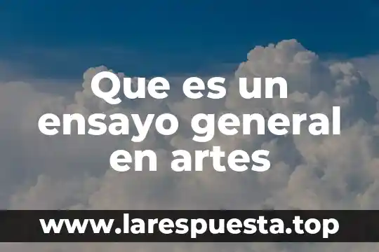 Que es un ensayo general en artes