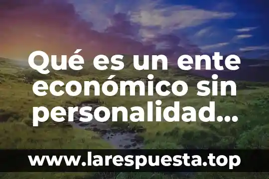 Qué es personalidad según francis bacon 5 Qué es un ente económico sin personalidad jurídica
