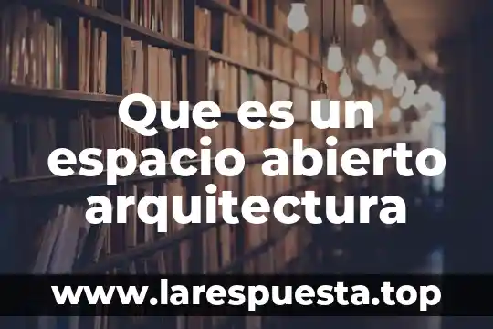 Que es un espacio intersticial 3 Que es un espacio abierto arquitectura