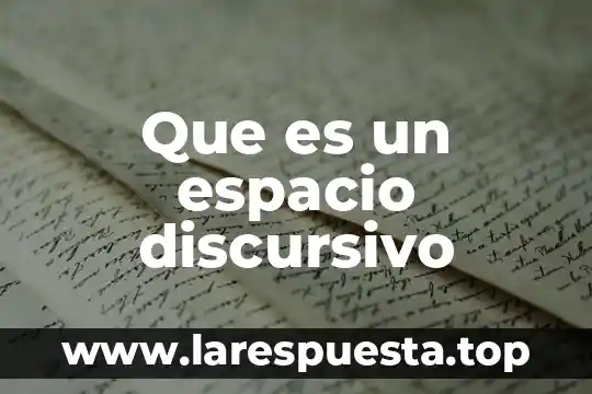 Que es liberacion de espacio 5 Que es un espacio discursivo