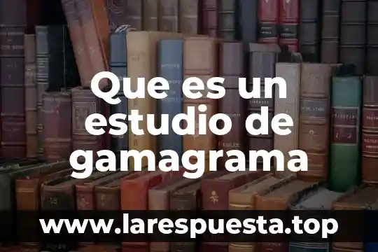 Que es un estudio de gamagrama