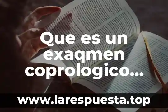 Que es un exaqmen coprologico general