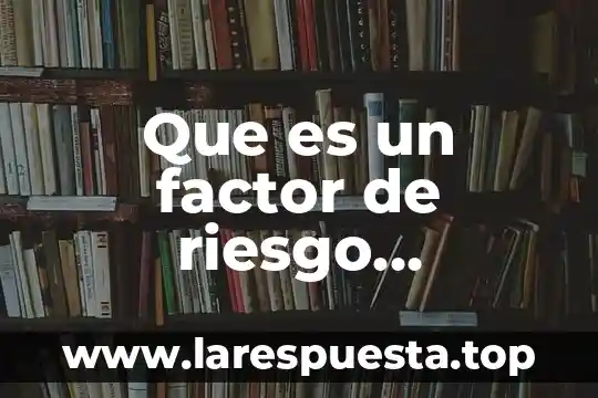 Que es frecuencia relativa ejemplo 6 Que es un factor de riesgo biologico ejemplo