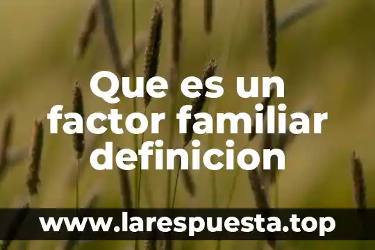 Qué es el máximo factor común Yahoo 4 Que es un factor familiar definicion