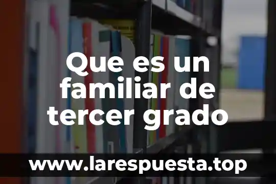 Que es un familiar de tercer grado